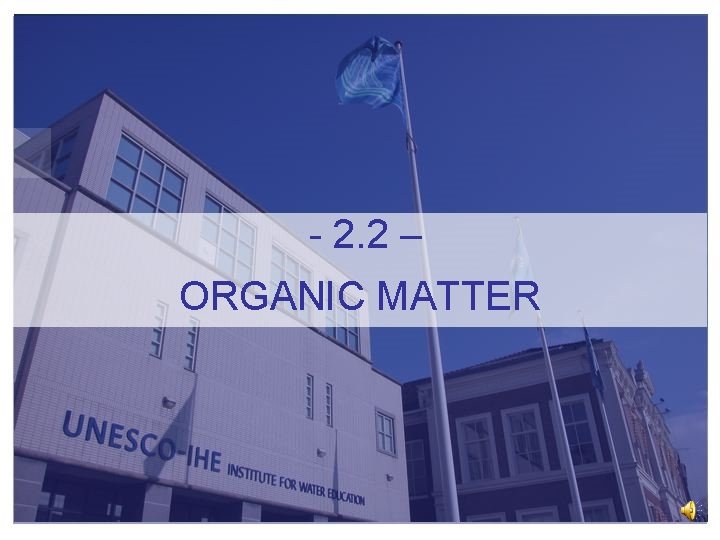 - 2. 2 – ORGANIC MATTER 