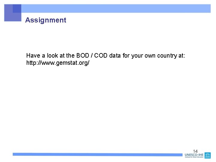 Assignment Have a look at the BOD / COD data for your own country