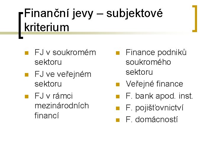 Finanční jevy – subjektové kriterium n n n FJ v soukromém sektoru FJ ve