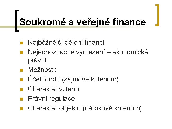 Soukromé a veřejné finance n n n n Nejběžnější dělení financí Nejednoznačné vymezení –