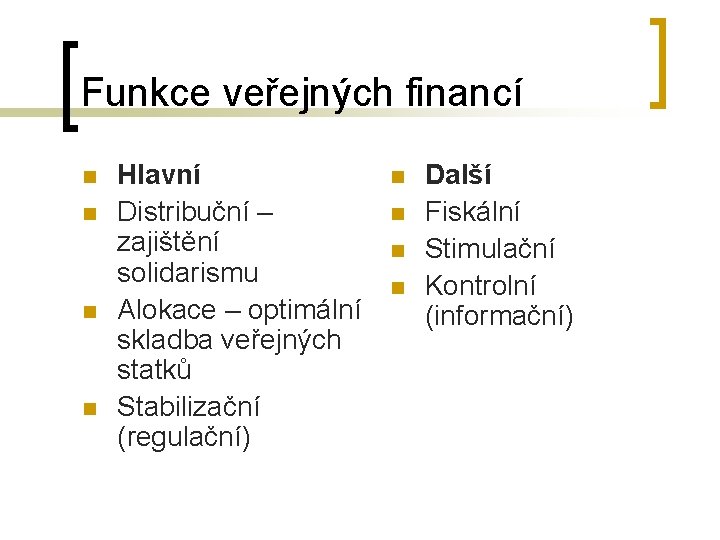 Funkce veřejných financí n n Hlavní Distribuční – zajištění solidarismu Alokace – optimální skladba