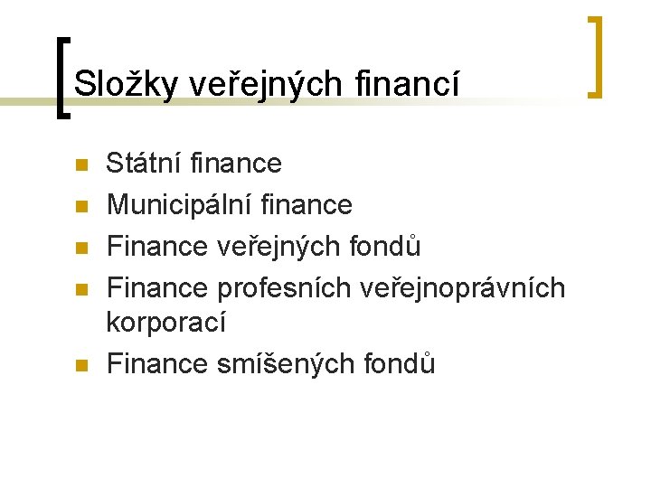 Složky veřejných financí n n n Státní finance Municipální finance Finance veřejných fondů Finance