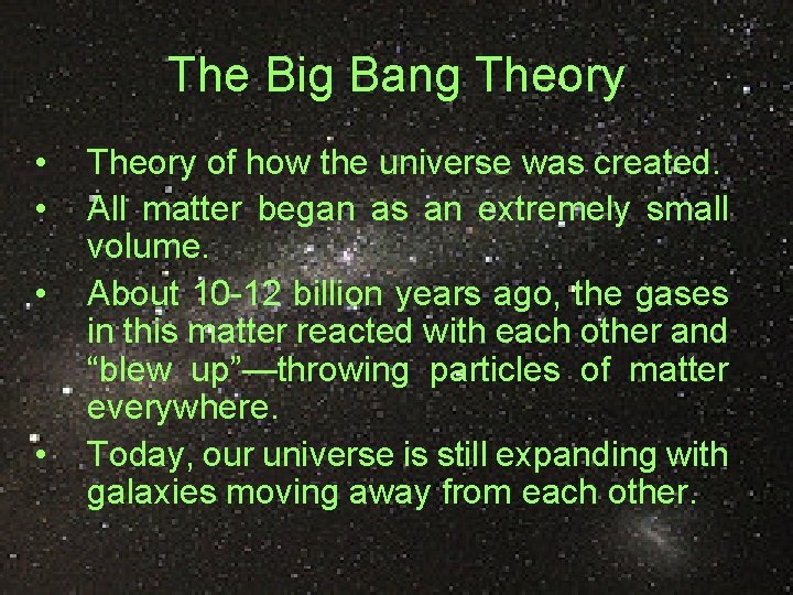 The Big Bang Theory • • Theory of how the universe was created. All