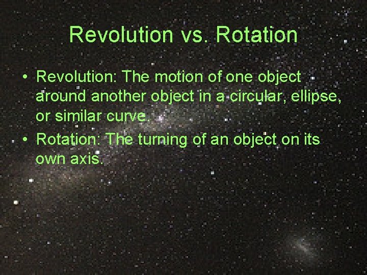 Revolution vs. Rotation • Revolution: The motion of one object around another object in Revolution vs. Rotation • Revolution: The motion of one object around another object in