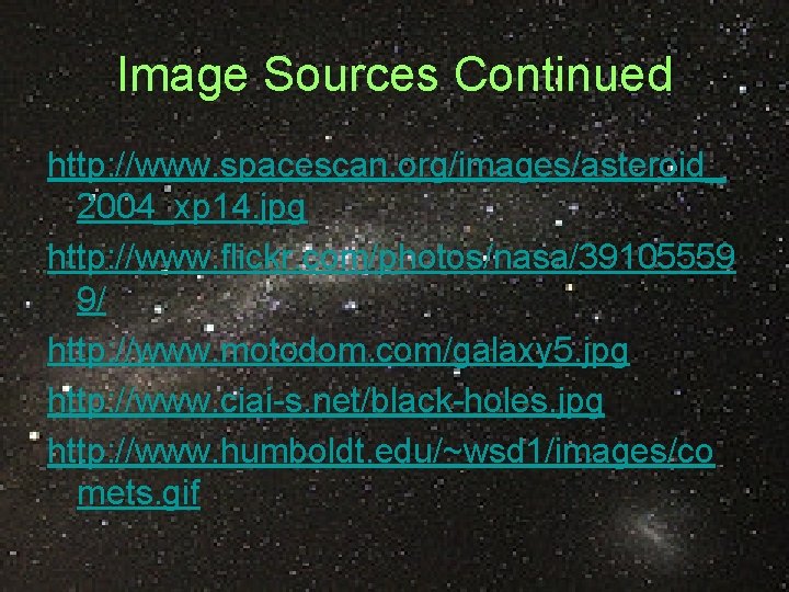 Image Sources Continued http: //www. spacescan. org/images/asteroid_ 2004_xp 14. jpg http: //www. flickr. com/photos/nasa/39105559