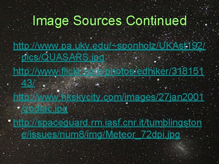 Image Sources Continued http: //www. pa. uky. edu/~sponholz/UKAst 192/ pics/QUASARS. jpg http: //www. flickr.