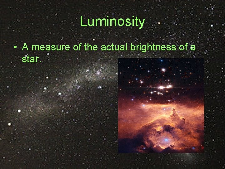 Luminosity • A measure of the actual brightness of a star. 