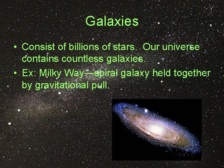 Galaxies • Consist of billions of stars. Our universe contains countless galaxies. • Ex: