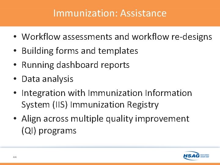 Immunization: Assistance Workflow assessments and workflow re-designs Building forms and templates Running dashboard reports Immunization: Assistance Workflow assessments and workflow re-designs Building forms and templates Running dashboard reports