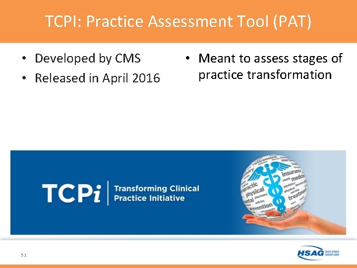 TCPI: Practice Assessment Tool (PAT) • Developed by CMS • Released in April 2016 TCPI: Practice Assessment Tool (PAT) • Developed by CMS • Released in April 2016
