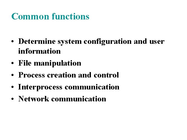 Common functions • Determine system configuration and user information • File manipulation • Process