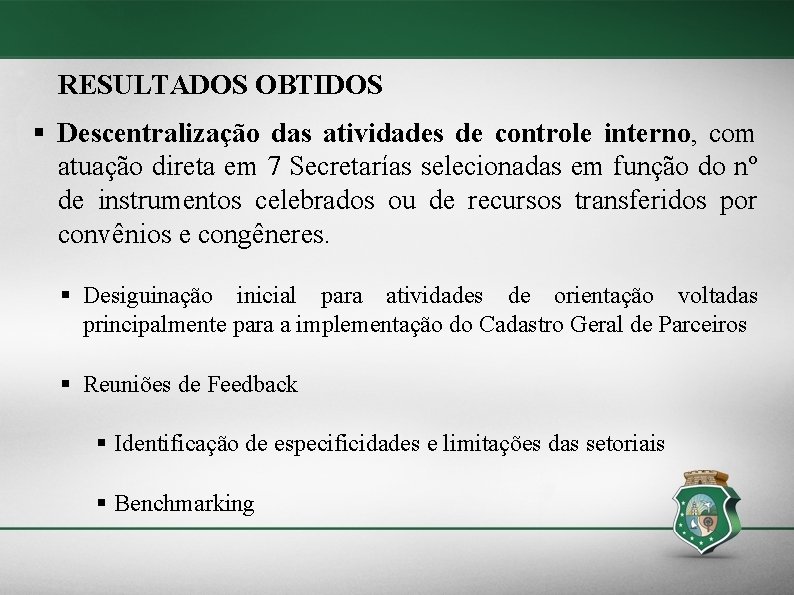 RESULTADOS OBTIDOS § Descentralização das atividades de controle interno, com atuação direta em 7