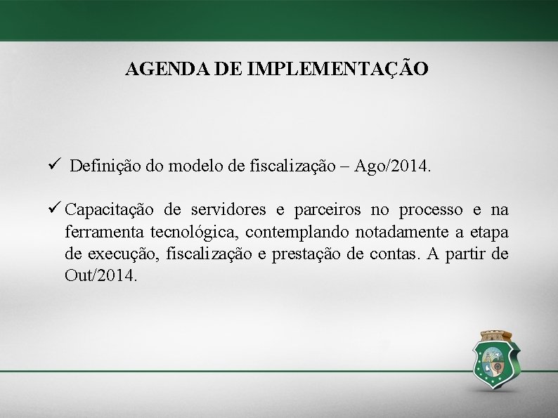 AGENDA DE IMPLEMENTAÇÃO Definição do modelo de fiscalização – Ago/2014. Capacitação de servidores e
