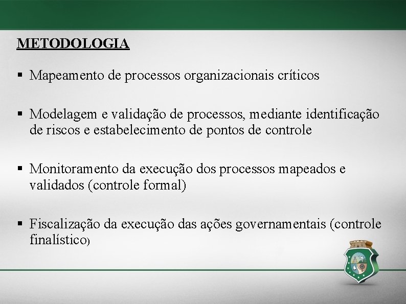 METODOLOGIA § Mapeamento de processos organizacionais críticos § Modelagem e validação de processos, mediante