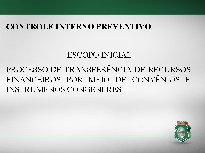 CONTROLE INTERNO PREVENTIVO ESCOPO INICIAL PROCESSO DE TRANSFERÊNCIA DE RECURSOS FINANCEIROS POR MEIO DE