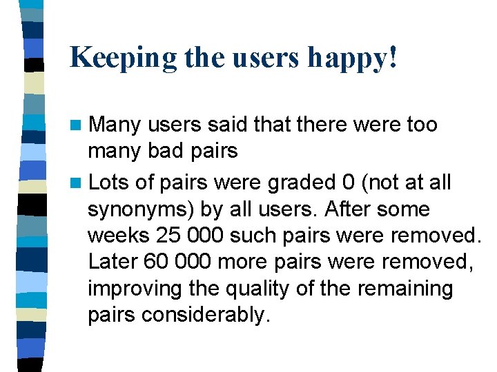 Keeping the users happy! n Many users said that there were too many bad