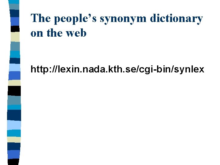 The people’s synonym dictionary on the web http: //lexin. nada. kth. se/cgi-bin/synlex 