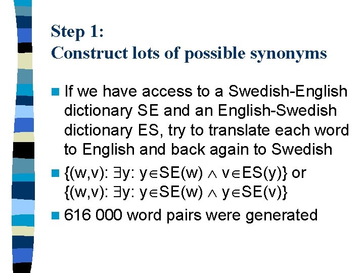 Step 1: Construct lots of possible synonyms n If we have access to a