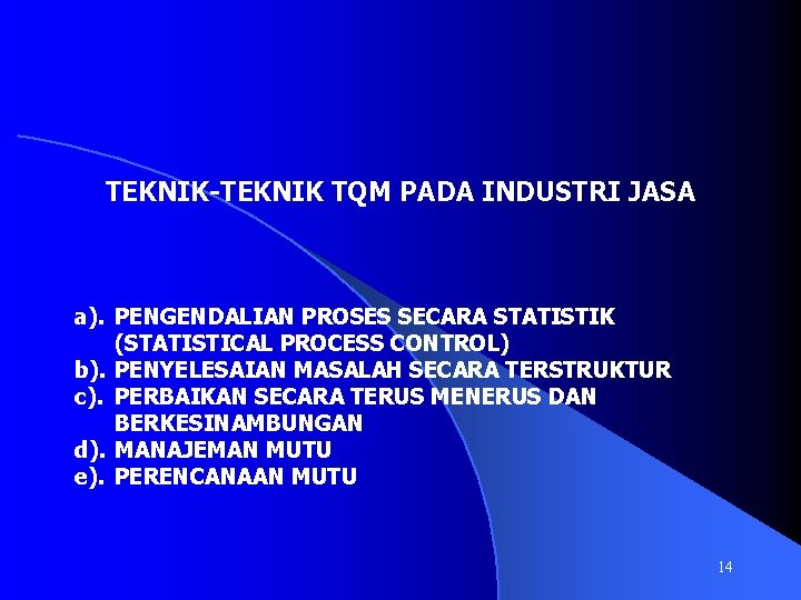 TEKNIK-TEKNIK TQM PADA INDUSTRI JASA a). PENGENDALIAN PROSES SECARA STATISTIK (STATISTICAL PROCESS CONTROL) b).