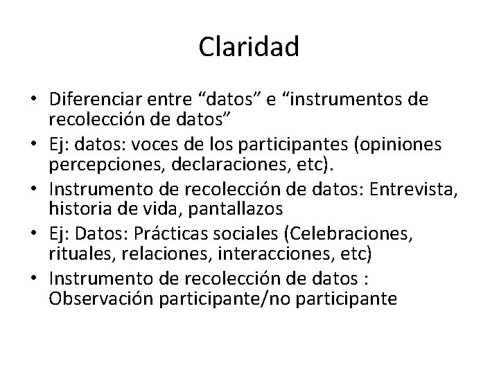 Claridad • Diferenciar entre “datos” e “instrumentos de recolección de datos” • Ej: datos: