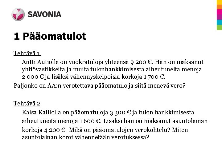 1 Pääomatulot Tehtävä 1. Antti Autiolla on vuokratuloja yhteensä 9 200 €. Hän on