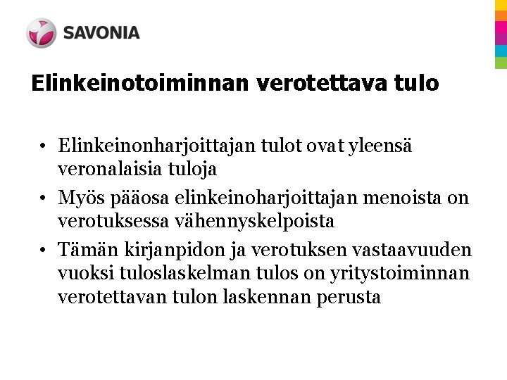 Elinkeinotoiminnan verotettava tulo • Elinkeinonharjoittajan tulot ovat yleensä veronalaisia tuloja • Myös pääosa elinkeinoharjoittajan