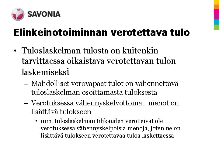 Elinkeinotoiminnan verotettava tulo • Tuloslaskelman tulosta on kuitenkin tarvittaessa oikaistava verotettavan tulon laskemiseksi –