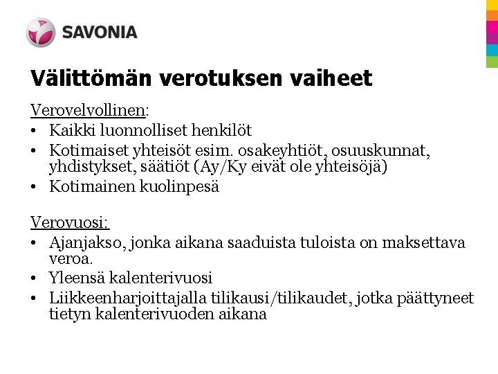 Välittömän verotuksen vaiheet Verovelvollinen: • Kaikki luonnolliset henkilöt • Kotimaiset yhteisöt esim. osakeyhtiöt, osuuskunnat,