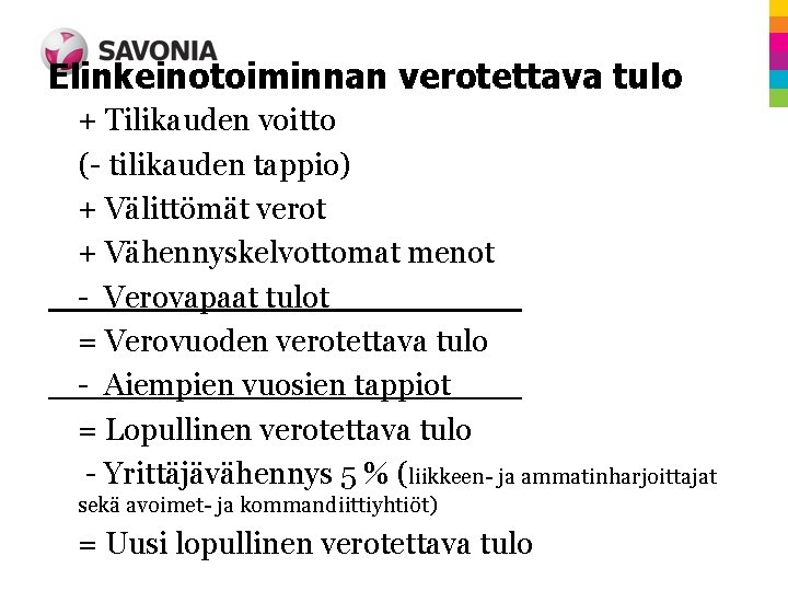 Elinkeinotoiminnan verotettava tulo + Tilikauden voitto (- tilikauden tappio) + Välittömät verot + Vähennyskelvottomat