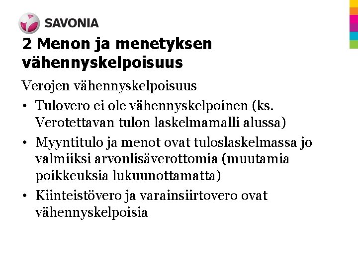 2 Menon ja menetyksen vähennyskelpoisuus Verojen vähennyskelpoisuus • Tulovero ei ole vähennyskelpoinen (ks. Verotettavan