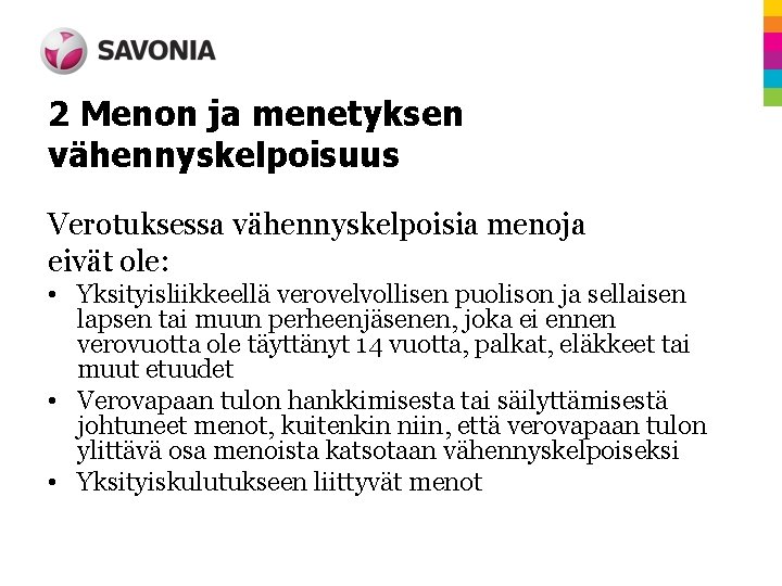 2 Menon ja menetyksen vähennyskelpoisuus Verotuksessa vähennyskelpoisia menoja eivät ole: • Yksityisliikkeellä verovelvollisen puolison 2 Menon ja menetyksen vähennyskelpoisuus Verotuksessa vähennyskelpoisia menoja eivät ole: • Yksityisliikkeellä verovelvollisen puolison