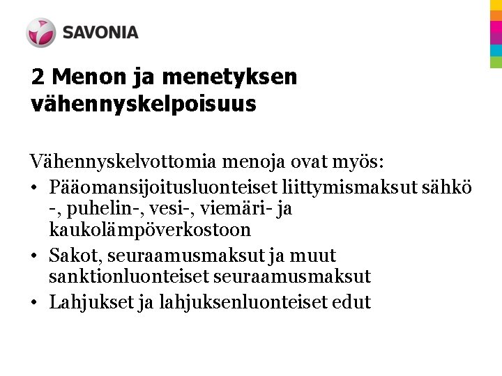 2 Menon ja menetyksen vähennyskelpoisuus Vähennyskelvottomia menoja ovat myös: • Pääomansijoitusluonteiset liittymismaksut sähkö -,