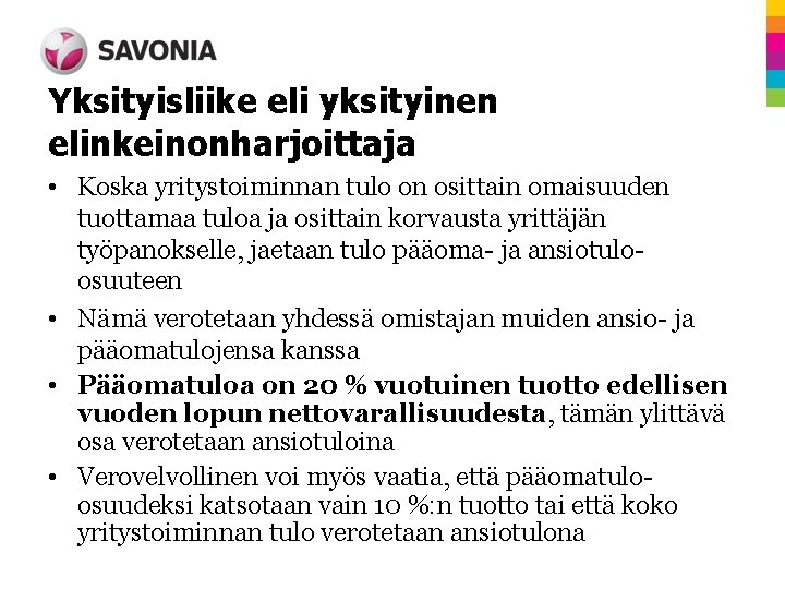 Yksityisliike eli yksityinen elinkeinonharjoittaja • Koska yritystoiminnan tulo on osittain omaisuuden tuottamaa tuloa ja