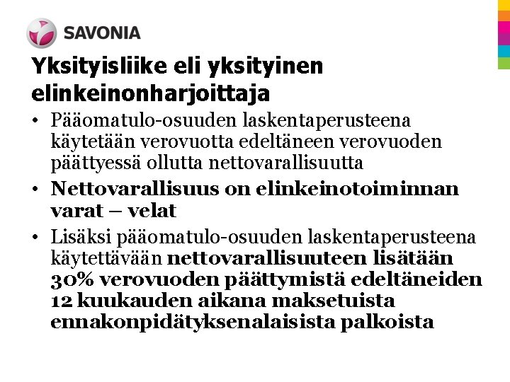 Yksityisliike eli yksityinen elinkeinonharjoittaja • Pääomatulo-osuuden laskentaperusteena käytetään verovuotta edeltäneen verovuoden päättyessä ollutta nettovarallisuutta