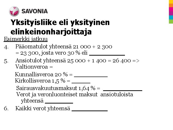 Yksityisliike eli yksityinen elinkeinonharjoittaja Esimerkki jatkuu 4. Pääomatulot yhteensä 21 000 + 2 300