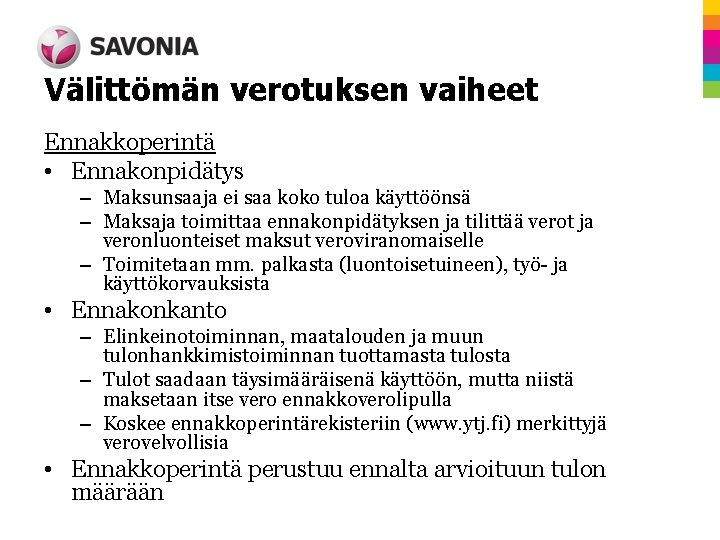 Välittömän verotuksen vaiheet Ennakkoperintä • Ennakonpidätys – Maksunsaaja ei saa koko tuloa käyttöönsä –