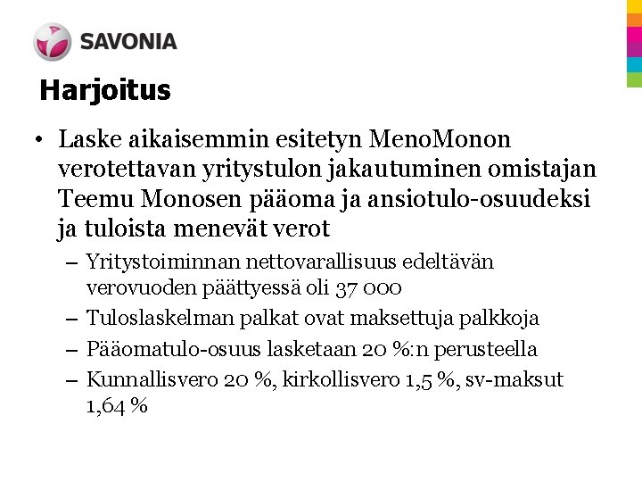 Harjoitus • Laske aikaisemmin esitetyn Meno. Monon verotettavan yritystulon jakautuminen omistajan Teemu Monosen pääoma