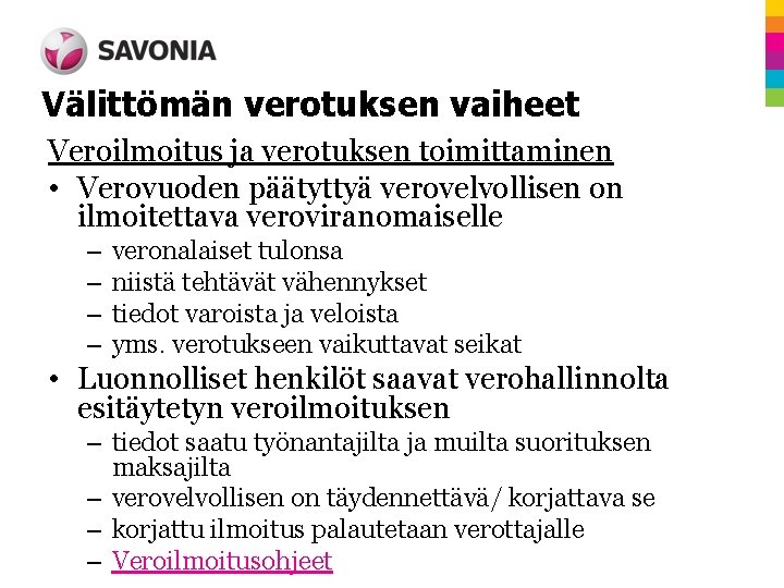 Välittömän verotuksen vaiheet Veroilmoitus ja verotuksen toimittaminen • Verovuoden päätyttyä verovelvollisen on ilmoitettava veroviranomaiselle