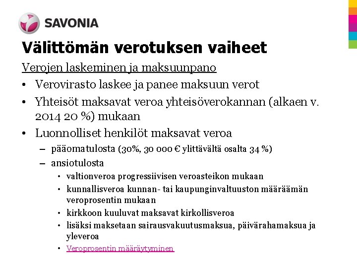 Välittömän verotuksen vaiheet Verojen laskeminen ja maksuunpano • Verovirasto laskee ja panee maksuun verot Välittömän verotuksen vaiheet Verojen laskeminen ja maksuunpano • Verovirasto laskee ja panee maksuun verot