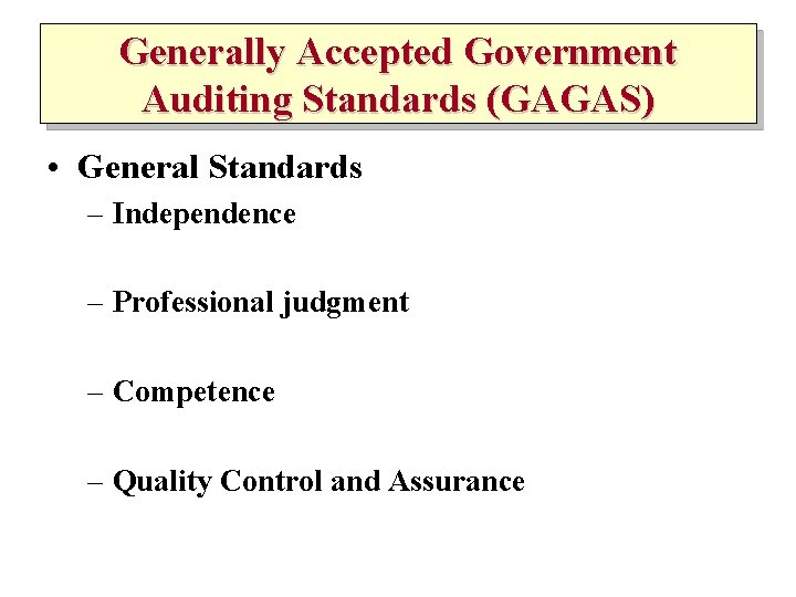 Generally Accepted Government Auditing Standards (GAGAS) • General Standards – Independence – Professional judgment