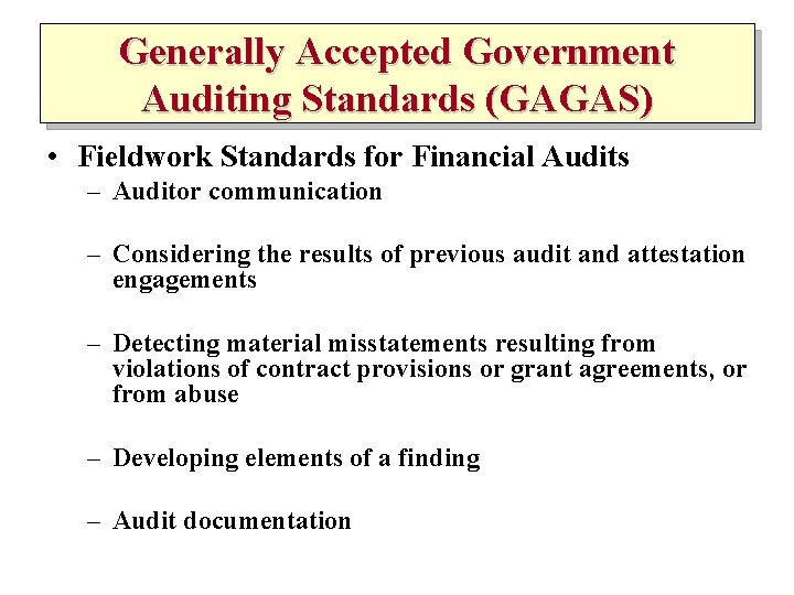 Generally Accepted Government Auditing Standards (GAGAS) • Fieldwork Standards for Financial Audits – Auditor