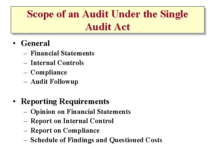 Scope of an Audit Under the Single Audit Act • General – – Financial