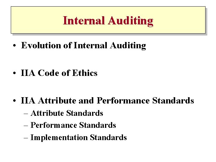Internal Auditing • Evolution of Internal Auditing • IIA Code of Ethics • IIA