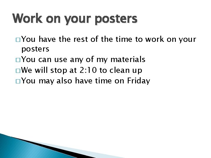 Work on your posters � You have the rest of the time to work