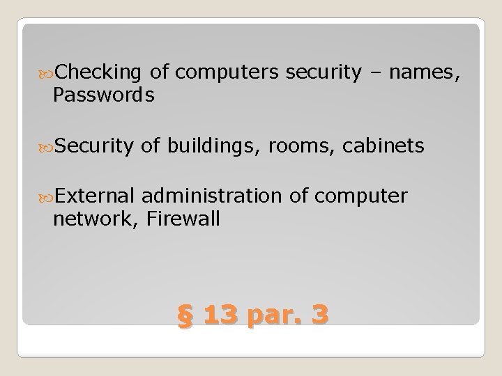  Checking of computers security – names, Passwords Security of buildings, rooms, cabinets External
