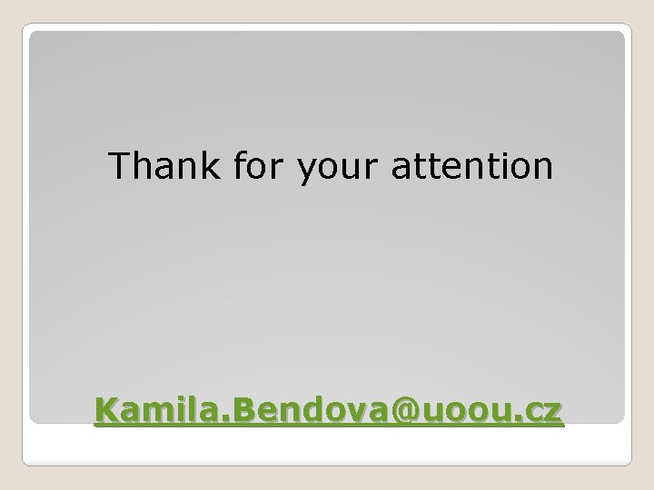 Thank for your attention Kamila. Bendova@uoou. cz 