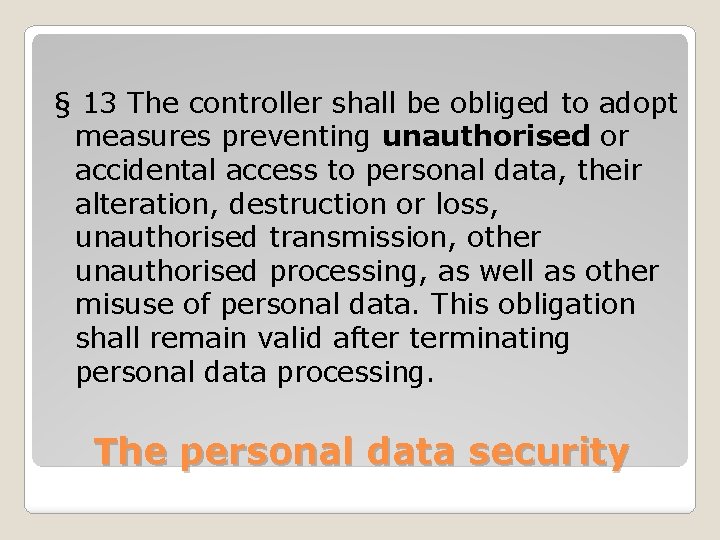 § 13 The controller shall be obliged to adopt measures preventing unauthorised or accidental