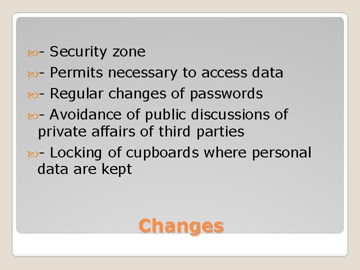  - Security zone - Permits necessary to access data - Regular changes of
