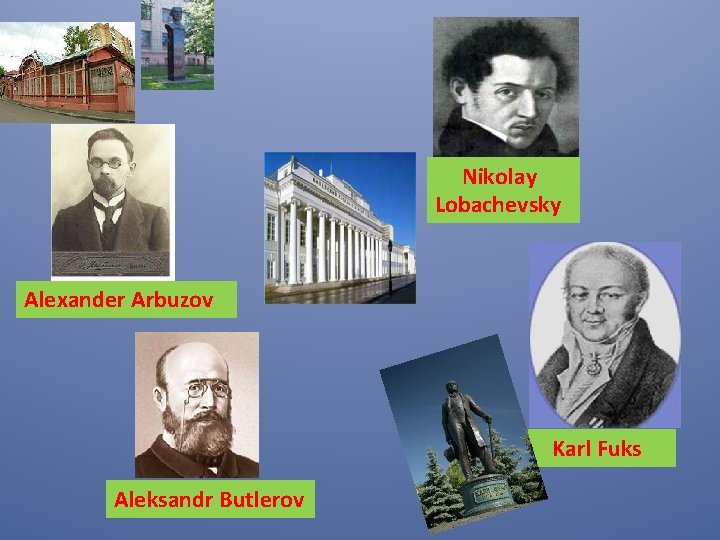 Nikolay Lobachevsky Alexander Arbuzov Karl Fuks Aleksandr Butlerov 