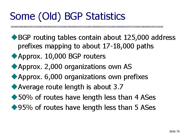 Some (Old) BGP Statistics u. BGP routing tables contain about 125, 000 address prefixes